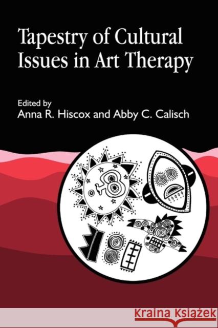 Tapestry of Cultural Issues in Art Therapy Anna R. Hiscox Abby C. Calisch 9781853025761 Jessica Kingsley Publishers - książka