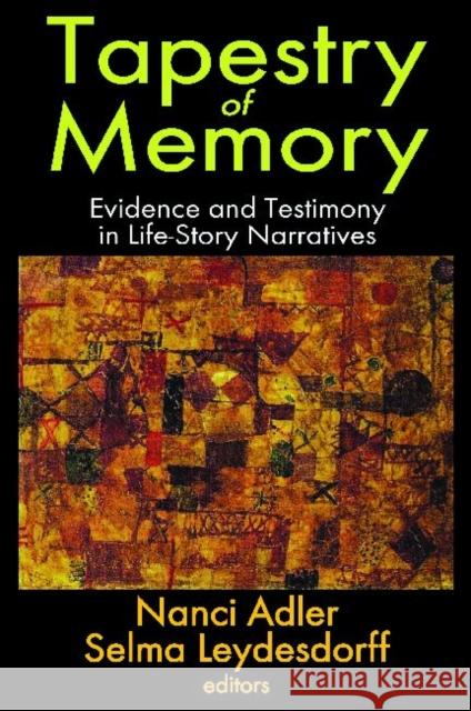 Tapestry of Memory: Evidence and Testimony in Life-Story Narratives Adler, Nanci 9781412851657 Transaction Publishers - książka