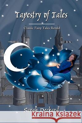 Tapestry of Tales: Classic Fairy Tales Retold Deckard, Sarah 9781434357274 AUTHORHOUSE - książka