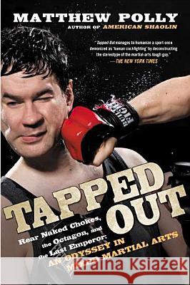 Tapped Out: Rear Naked Chokes, the Octagon, and the Last Emperor: An Odyssey in Mixed Martia L Arts Matthew Polly 9781592406197  - książka