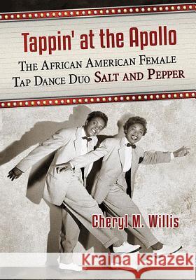 Tappin' at the Apollo: The African American Female Tap Dance Duo Salt and Pepper Cheryl M. Willis 9781476662701 McFarland & Company - książka