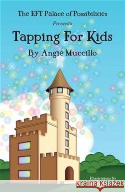 Tapping for Kids: A Children's Guide to Emotional Freedom Technique (EFT) Angie Muccillo, Sheryl Tongue 9781908269522 DragonRising - książka