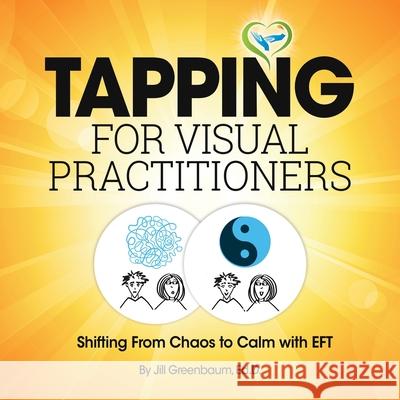 Tapping for Visual Practitioners: Shifting From Chaos to Calm with EFT Stephen Weinstock Jill Greenbaum 9781547032754 Createspace Independent Publishing Platform - książka