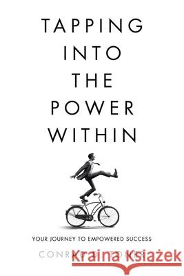 Tapping into the Power Within: Your Journey to Empowered Success Conrad D. Toner 9781779620606 Tellwell Talent - książka