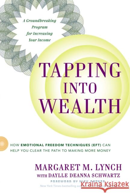 Tapping into Wealth: How Emotional Freedom Techniques (Eft) Can Help You Clear the Path to Making More Money Daylle Deanna (Daylle Deanna Schwartz) Schwartz 9780399168826 Tarcher - książka