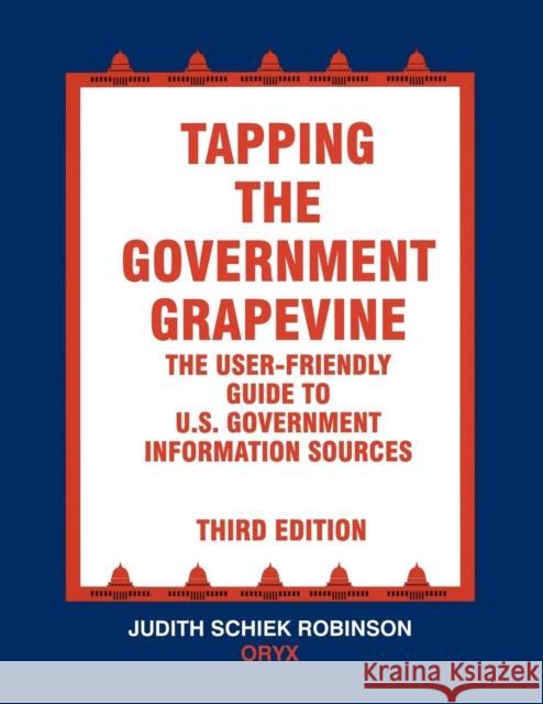 Tapping the Government Grapevine: The User-Friendly Guide to U.S. Government Information Sources Robinson, Judith 9781573560245 Oryx Press - książka