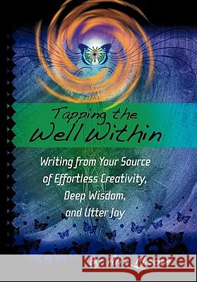 Tapping the Well Within: Writing from Your Source of Effortless Creativity, Deep Wisdom, and Utter Joy Moore, Alix 9781452533728 Balboa Press - książka