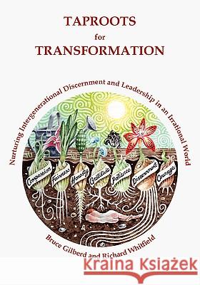 Taproots for Transformation: Nurturing Intergenerational Discernment and Leadership in an Irrational World Gilberd, Bruce 9781412088954 Trafford Publishing - książka