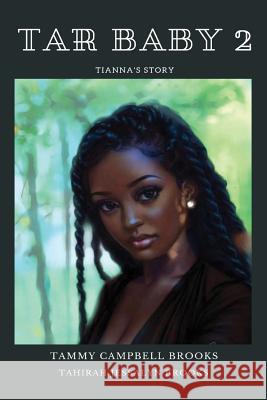 Tar Baby 2: Tianna's Story Tammy Campbell Brooks Tahirah Jessalyn Brooks 9781732276840 Tammy Campbell Brooks - książka