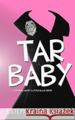 Tar Baby: (a fantasia about a little black dress) Barrows, Eddy L. 9781511493758 Createspace - książka