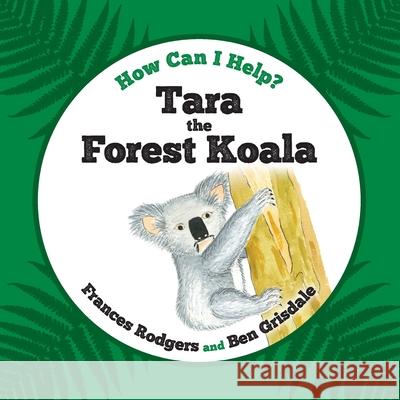 Tara the Forest Koala Frances Rodgers, Ben Grisdale 9781838001964 Frances Rodgers - książka