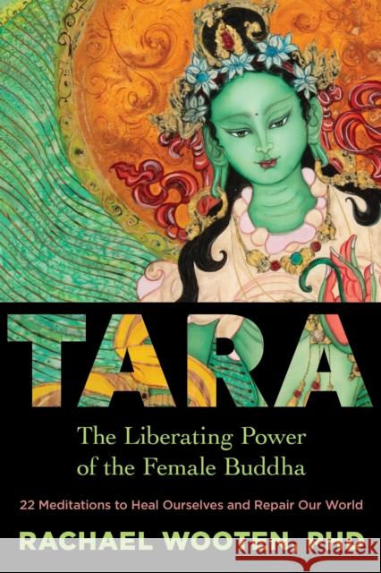 Tara: The Liberating Power of the Female Buddha Rachael Wooten 9781683643883 Sounds True - książka