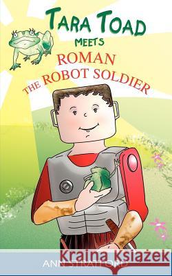 Tara Toad Meets Roman the Robot Soldier Ann Stratford 9781844014651 New Generation Publishing - książka