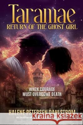 Taramae, Return of the Ghost Girl: When Courage Must Overcome Death Halene Dahlstrom 9781637471449 Publication Consultants - książka
