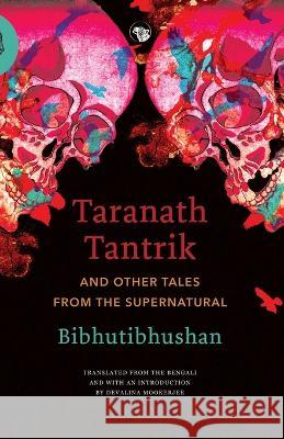 Taranath Tantrik and Other Tales from the Supernatural Bibhutibhushan, Devalina Mookerjee 9789354473715 Speaking Tiger Books - książka