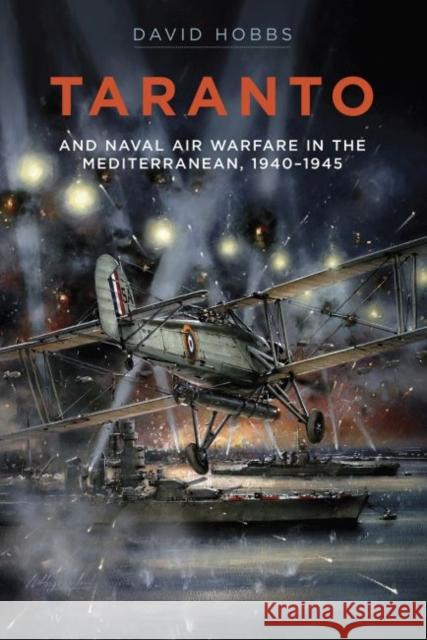 Taranto: And Naval Air Warfare in the Mediterranean, 1940-1945 David Hobbs 9781526793836 Pen & Sword Books Ltd - książka