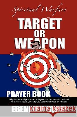 Target or Weapon: The Prayer Book EBENEZER GYASI 9781418422707 AuthorHouse - książka