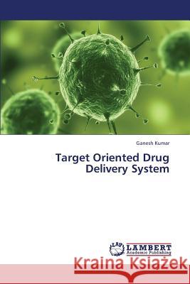 Target Oriented Drug Delivery System Kumar Ganesh 9783659388118 LAP Lambert Academic Publishing - książka