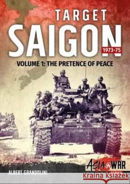 Target Saigon 1973-75: Volume 1 - The Pretence of Peace Albert Grandolini 9781911512349 Helion & Company - książka