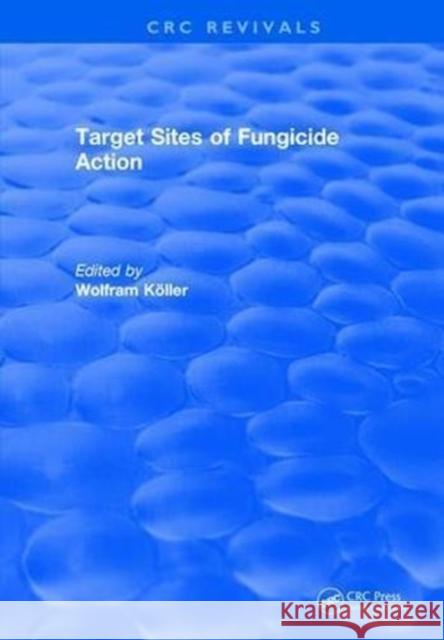 Target Sites of Fungicide Action Wolfram Koeller 9781315897981 Taylor and Francis - książka