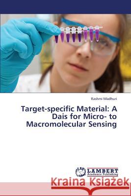 Target-Specific Material: A Dais for Micro- To Macromolecular Sensing Madhuri Rashmi 9783659393709 LAP Lambert Academic Publishing - książka