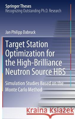 Target Station Optimization for the High-Brilliance Neutron Source Hbs: Simulation Studies Based on the Monte Carlo Method Dabruck, Jan Philipp 9783030056384 Springer - książka