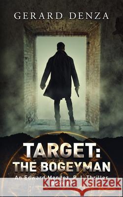 Target: The Bogeyman: An Edward Mendez, P. I. Thriller Gerard Denza 9781732865341 R. R. Bowker - książka