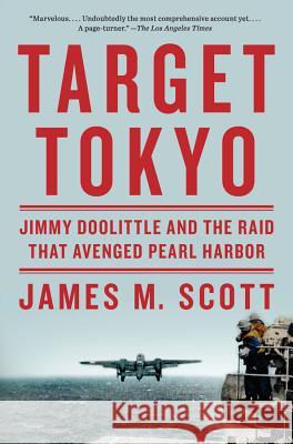 Target Tokyo: Jimmy Doolittle and the Raid That Avenged Pearl Harbor Scott, James M. 9780393352276 John Wiley & Sons - książka