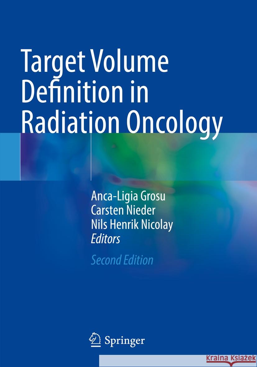 Target Volume Definition in Radiation Oncology Anca-Ligia Grosu, Carsten Nieder, Nils Henrik Nicolay 9783031454912 Springer International Publishing AG - książka