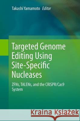 Targeted Genome Editing Using Site-Specific Nucleases: Zfns, Talens, and the Crispr/Cas9 System Yamamoto, Takashi 9784431562351 Springer - książka
