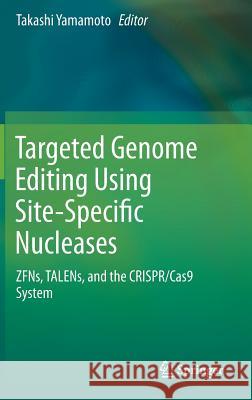 Targeted Genome Editing Using Site-Specific Nucleases: Zfns, Talens, and the Crispr/Cas9 System Yamamoto, Takashi 9784431552260 Springer - książka