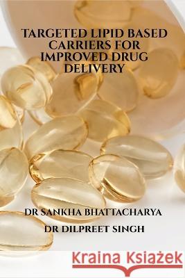 Targeted Lipid Based Carriers for Improved Drug Delivery Dilpreet Singh   9781639744978 Notion Press - książka