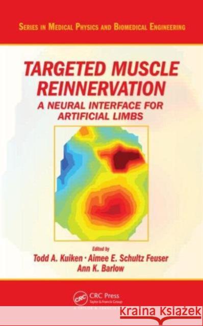 Targeted Muscle Reinnervation: A Neural Interface for Artificial Limbs Kuiken, Todd A. 9781439860809 Series in Medical Physics and Biomedical Engi - książka