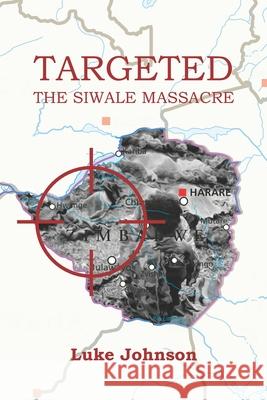 Targeted: The Siwale Massacre Luke Johnson 9780620864367 Amazon Digital Services LLC - KDP Print US - książka