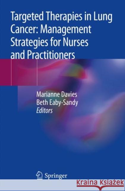 Targeted Therapies in Lung Cancer: Management Strategies for Nurses and Practitioners Marianne Davies Beth Eaby-Sandy 9783030165529 Springer - książka