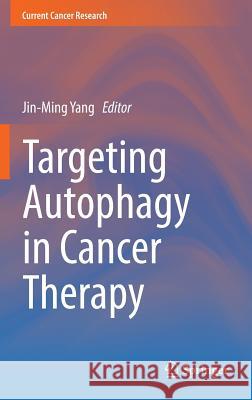 Targeting Autophagy in Cancer Therapy Jin-Ming Yang 9783319427386 Springer - książka