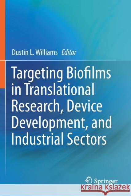 Targeting Biofilms in Translational Research, Device Development, and Industrial Sectors Dustin L. Williams 9783030306694 Springer - książka