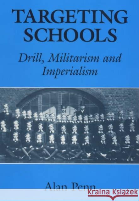 Targeting Schools: Drill, Militarism and Imperialism Penn, Alan 9780713002171 Taylor & Francis - książka