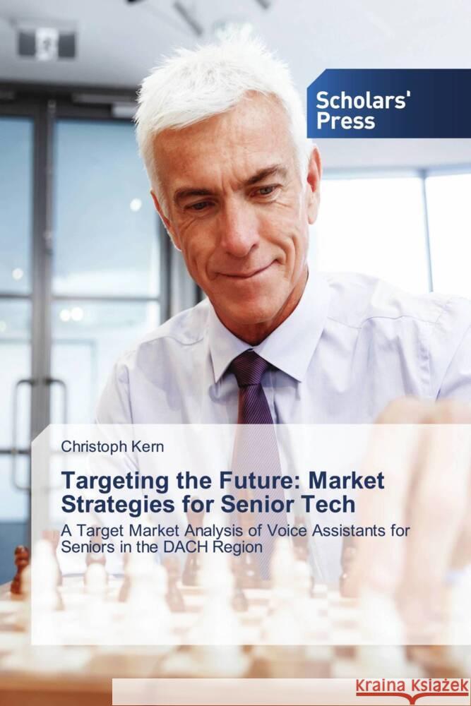 Targeting the Future: Market Strategies for Senior Tech Kern, Christoph 9786206775799 Scholars' Press - książka