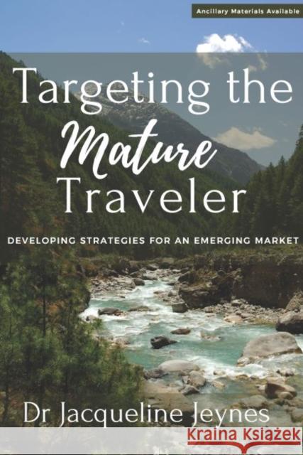 Targeting the Mature Traveler: Developing Strategies for an Emerging Market Jacqueline Jeynes 9781952538469 Business Expert Press - książka