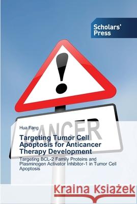 Targeting Tumor Cell Apoptosis for Anticancer Therapy Development Fang, Hua 9783639515077 Scholar's Press - książka