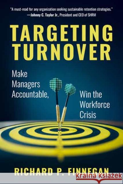Targeting Turnover: Make Managers Accountable, Win the Workforce Crisis Richard P. Finnegan 9798890570840 Berrett-Koehler Publishers - książka