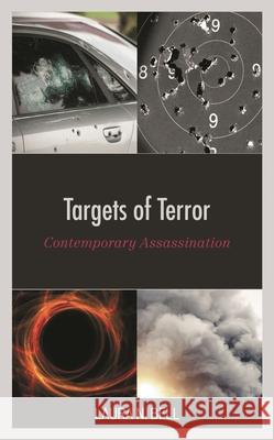 Targets of Terror: Contemporary Assassination Laura N. Bell 9781538154038 Rowman & Littlefield Publishers - książka