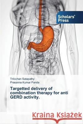 Targetted delivery of combination therapy for anti GERD activity Trilochan Satapathy, Prasanna Kumar Panda 9783639704501 Scholars' Press - książka