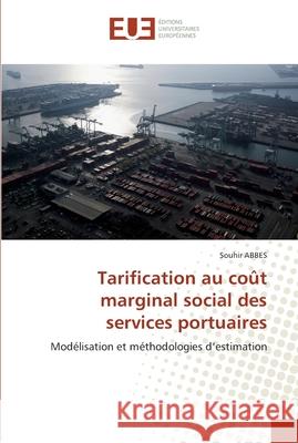 Tarification au coût marginal social des services portuaires : Modélisation et méthodologies d'estimation Abbes, Souhir 9786131507649 Éditions universitaires européennes - książka