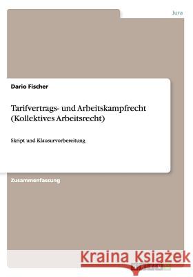 Tarifvertrags- und Arbeitskampfrecht (Kollektives Arbeitsrecht): Skript und Klausurvorbereitung Fischer, Dario 9783656736783 Grin Verlag Gmbh - książka