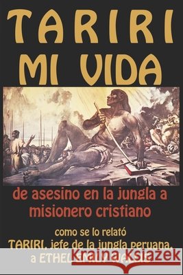 Tariri: MI VIDA: de asesino en la jungla a misionero cristiano Vargas-Caba, Miguel 9798412662350 Independently published - książka