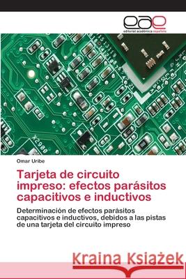 Tarjeta de circuito impreso: efectos parásitos capacitivos e inductivos Uribe, Omar 9783659052705 Editorial Academica Espanola - książka