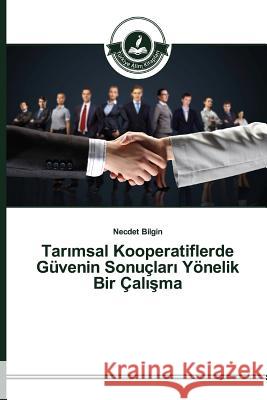 Tarımsal Kooperatiflerde Güvenin Sonuçları Yönelik Bir Çalışma Bilgin, Necdet 9783639673043 Turkiye Alim Kitaplar - książka