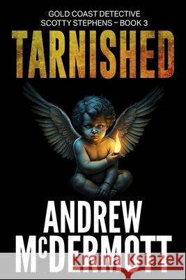 Tarnished: Gold Coast Detective Scotty Stephens - Book 3 Andrew McDermott 9781763859708 X Press Publishing - książka